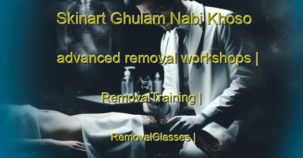 Skinart Ghulam Nabi Khoso advanced removal workshops | RemovalTraining | RemovalClasses | SkinartTraining-Pakistan